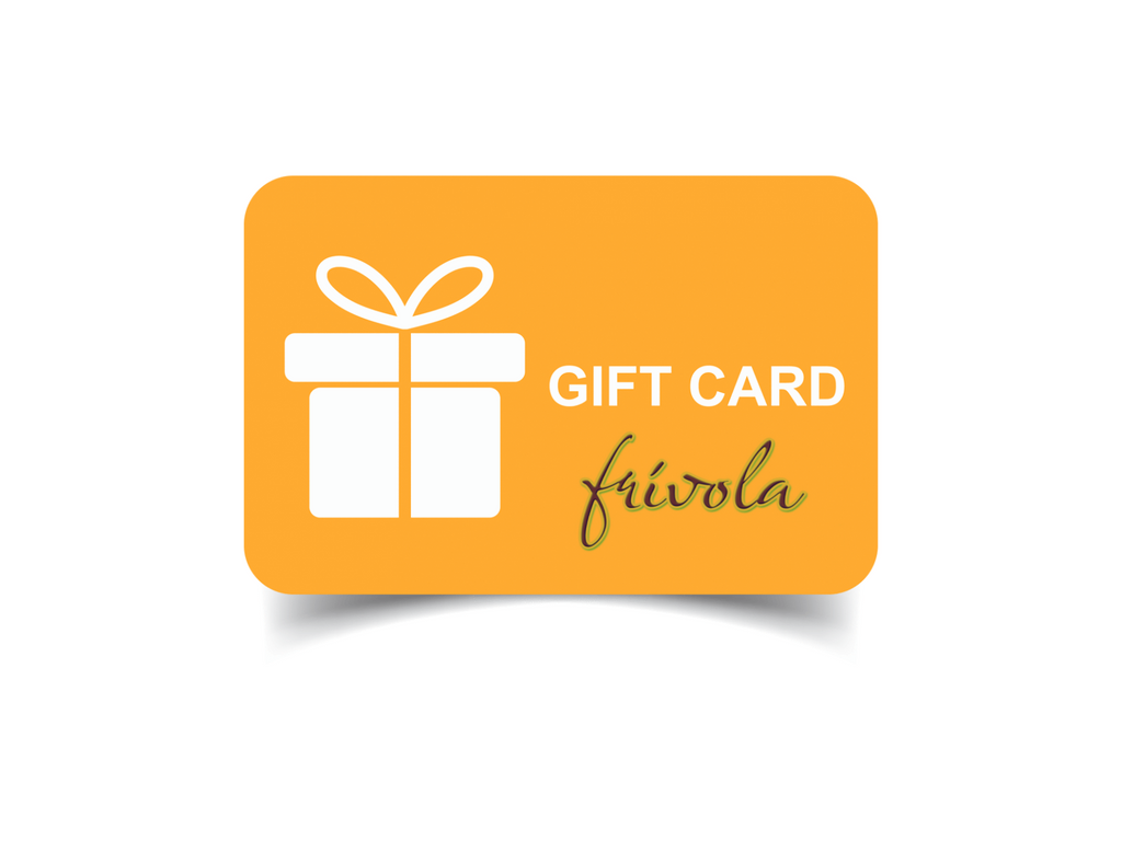 FRIVOLA GIFT CARD $25-$150
