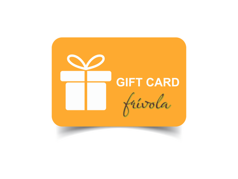 FRIVOLA GIFT CARD $25-$150